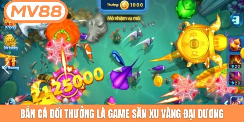 Bắn cá đổi thưởng là game săn xu vàng đại dương