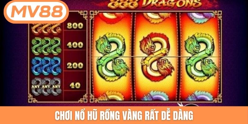 Chơi nổ hũ Rồng Vàng rất dễ dàng