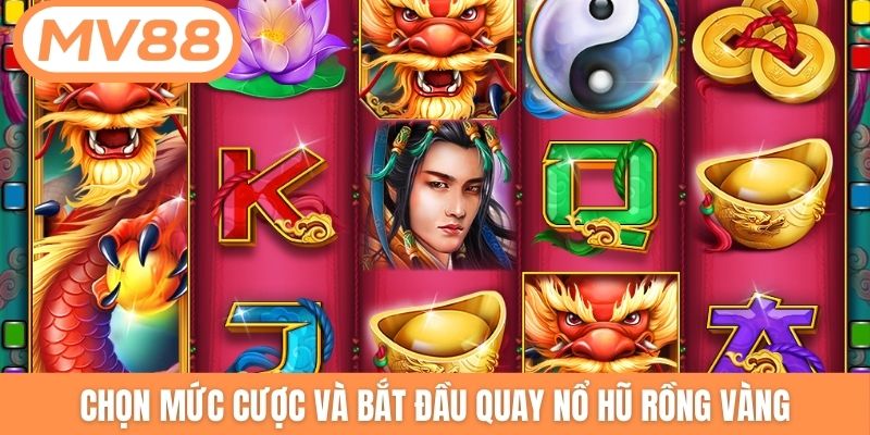 Chọn mức cược và bắt đầu quay nổ hũ Rồng Vàng