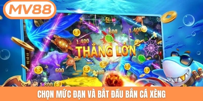 Chọn mức đạn và bắt đầu bắn cá Xèng