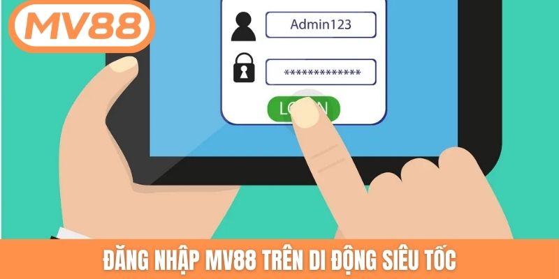 Đăng nhập MV88 trên di động siêu tốc