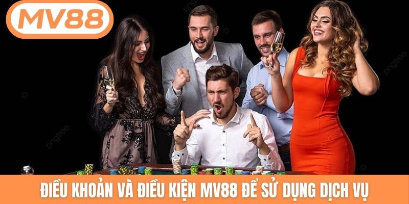Điều khoản và điều kiện MV88 để sử dụng dịch vụ