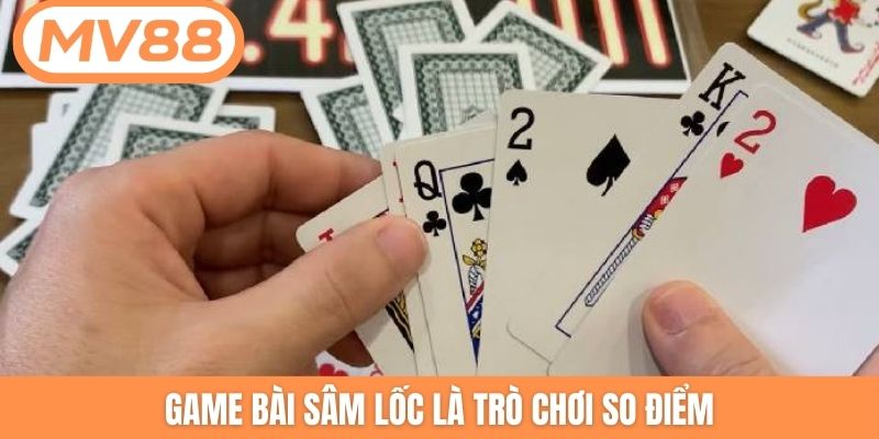 Game bài Sâm lốc là trò chơi so điểm