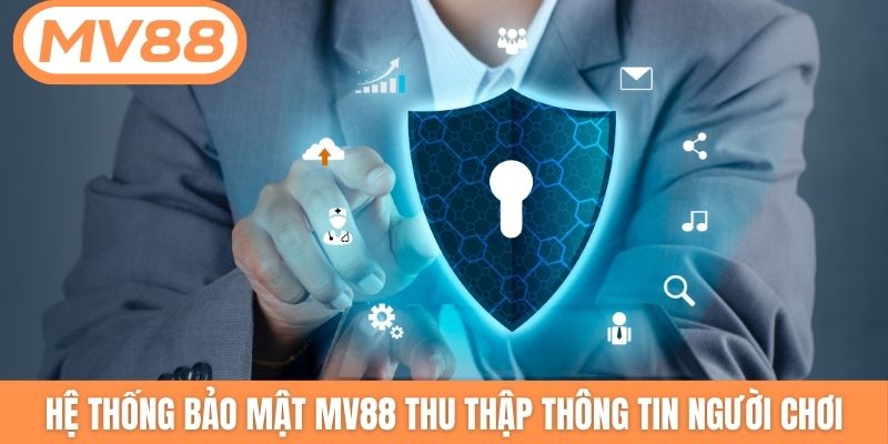 Hệ thống bảo mật MV88 thu thập thông tin người chơi