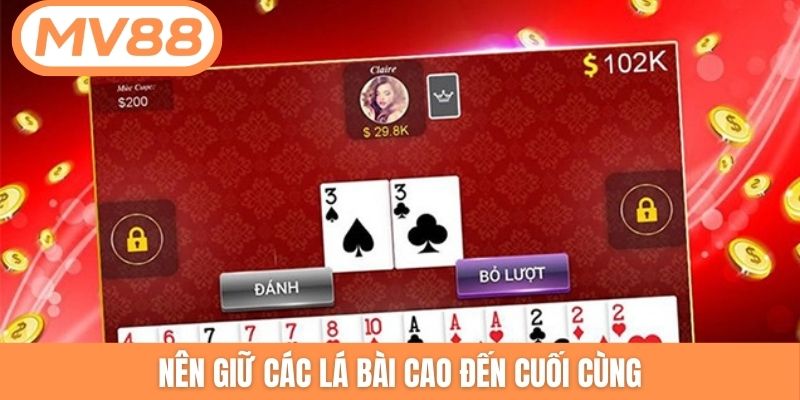 Nên giữ các lá bài cao đến cuối cùng