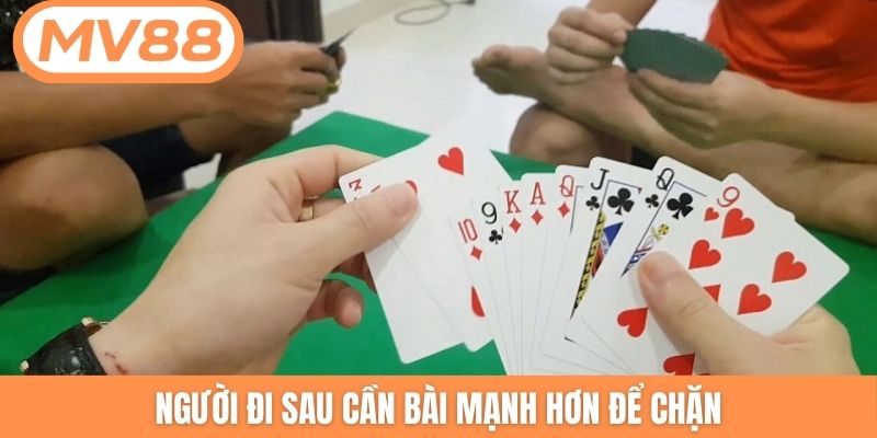 Người đi sau cần bài mạnh hơn để chặn
