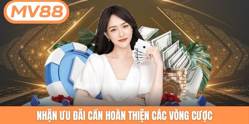 Nhận ưu đãi cần hoàn thiện các vòng cược