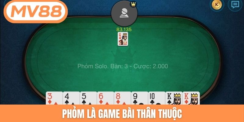 Phỏm là game bài thân thuộc