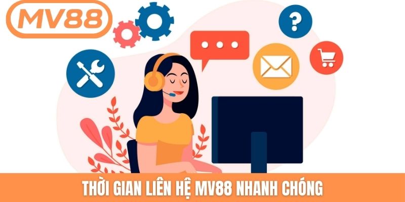 Thời gian liên hệ MV88 nhanh chóng