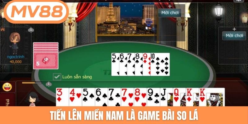 Tiến Lên Miền Nam là game bài so lá
